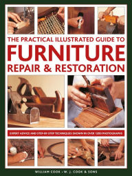 Title: The Practical Illustrated Guide to Furniture Repair & Restoration: Expert Advice and Step-By-Step Techniques in Over 1200 Photographs, Author: William Cook