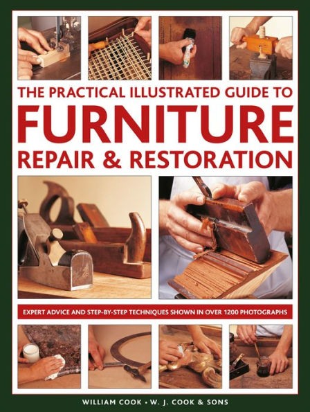 The Practical Illustrated Guide to Furniture Repair & Restoration: Expert Advice and Step-By-Step Techniques in Over 1200 Photographs