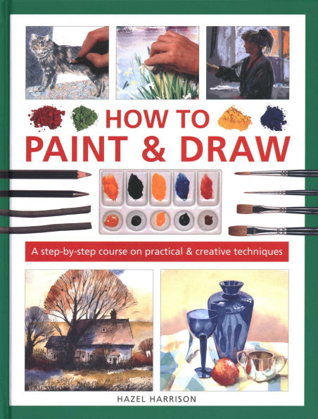 How to Paint & Draw: A Step-by-step Course on Practical & Creative Techniques