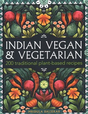 Indian Vegan & Vegetarian: 200 Traditional Plant-based Recipes