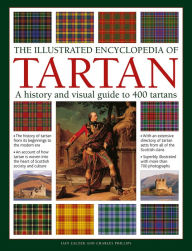 Title: The Illustrated Encyclopedia of Tartan: A History and Visual Guide to 400 Tartans, Author: Iain Zaczek