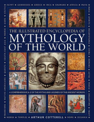 Free book search and download Illustrated Encyclopedia of Mythology of the World: A Comprehensive A-Z of the Myths and Legends of the Ancient World (English literature) by Arthur Cotterell 