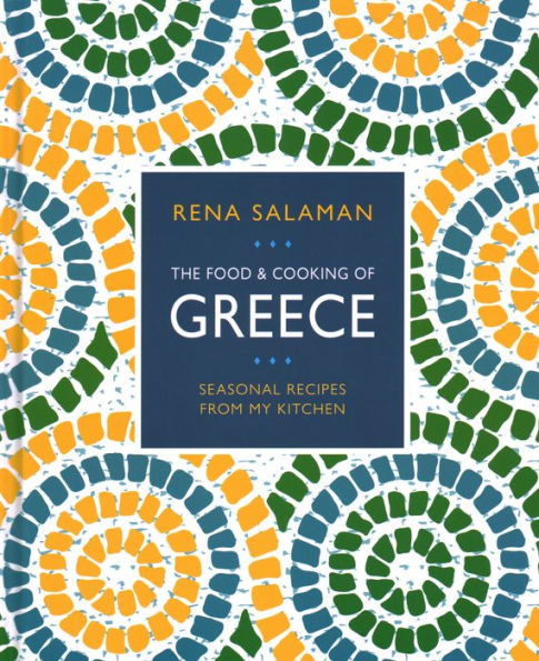 Food and Cooking of Greece: Seasonal Recipes from My Kitchen