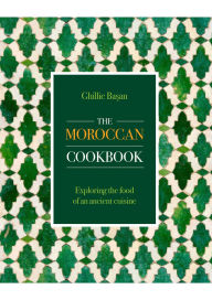 Download ebooks in text format Moroccan Cookbook: Exploring the Food of a Timeless Cuisine by Ghillie Basan