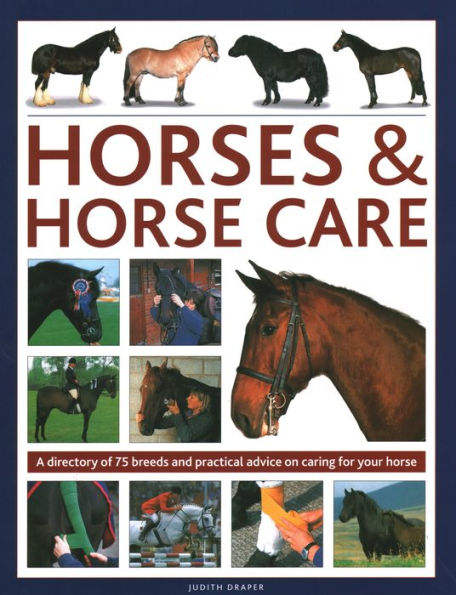 Horses & Horse Care: A Directory of 80 Breeds and Practical Advice on Caring for your Horse