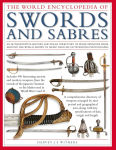 Alternative view 1 of The World Encyclopedia of Swords and Sabres: An authoritative history and visual directory of edged weapons from around the world, shown in more than 800 outstanding photographs