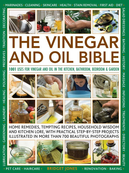 The Vinegar and Oil Bible: 1001 uses for vinegar and oil in the kitchen, bathroom, bedroom and garden