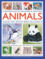 Title: A Masterclass in Drawing & Painting Animals: Learn to produce lively studies of wildlife, pets, reptiles, birds, fish and insects in oils, acrylics, pastels, ink, pencils and charcoal; With expert step-by-step tutorials and 30 projects shown in more tha, Author: Jonathan Truss