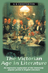 Title: The Victorian Age In Literature, Author: G. K. Chesterton