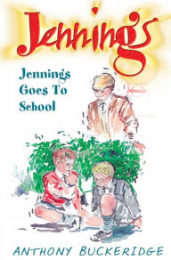 Title: Jennings Goes To School, Author: Anthony Buckeridge