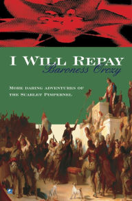 Title: I Will Repay, Author: Baroness Orczy