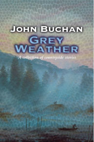 Title: Grey Weather, Author: John Buchan