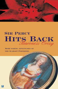 Title: Sir Percy Hits Back, Author: Baroness Orczy