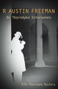 Title: Dr Thorndyke Intervenes, Author: R. Austin Freeman