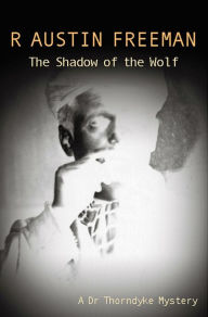 Title: The Shadow Of The Wolf, Author: R. Austin Freeman