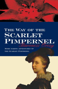 Title: The Way Of The Scarlet Pimpernel, Author: Baroness Orczy