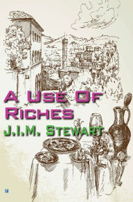 Title: A Use Of Riches, Author: J.I.M. Stewart