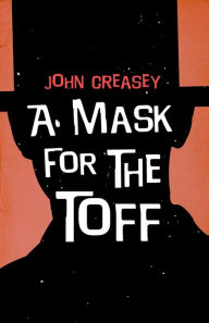 Title: A Mask for the Toff, Author: John Creasey