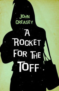 Title: A Rocket for the Toff, Author: John Creasey