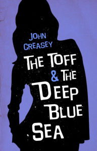 Title: The Toff and the Deep Blue Sea, Author: John Creasey