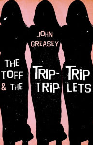 Title: The Toff and the Trip-Trip-Triplets, Author: John Creasey