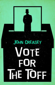 Title: Vote for the Toff, Author: John Creasey