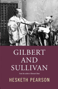 Title: Gilbert And Sullivan: A Biography, Author: Hesketh Pearson