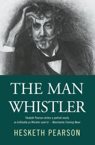 Title: The Man Whistler, Author: Hesketh Pearson