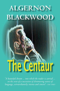 Title: The Centaur, Author: Algernon Blackwood