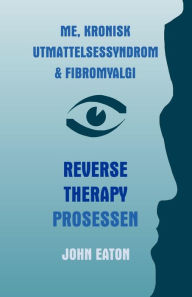 Title: Me, Kronisk Utmattelsessyndrom & Fibromyalgi - Reverse Therapy Prosessen, Author: Eaton