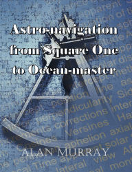Title: Astro-navigation from Square One to Ocean-master, Author: Alan Murray PhD