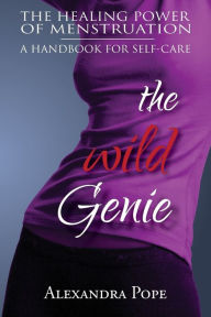 Title: The Wild Genie: The Healing Power of Menstruation, Author: Alexandra Pope