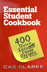 Title: Essential Student Cookbook: 400 Quick Easy and Cheap Recipes, Author: Cas Clarke