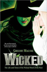 Title: Wicked: The Life and Times of the Wicked Witch of the West (Wicked Years Series #1), Author: Gregory Maguire