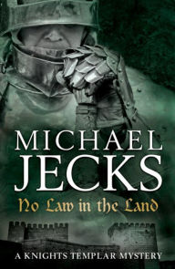 Title: No Law in the Land (Knights Templar Series #27), Author: Michael Jecks