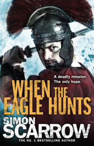 Title: When the Eagle Hunts, Author: Simon Scarrow