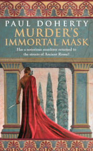 Title: Murder's Immortal Mask (Ancient Roman Mysteries, Book 4): A gripping murder mystery in Ancient Rome, Author: Paul Doherty