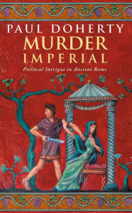 Title: Murder Imperial (Ancient Rome Mysteries, Book 1): A novel of political intrigue in Ancient Rome, Author: Paul Doherty