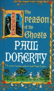 Title: The Treason of the Ghosts (Hugh Corbett Series #12), Author: Paul Doherty