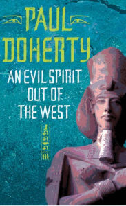 Title: An Evil Spirit Out of the West (Akhenaten Trilogy, Book 1): A story of ambition, politics and assassination in Ancient Egypt, Author: Paul Doherty
