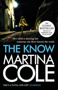 Title: The Know: her child is missing but someone knows the truth, Author: Martina Cole