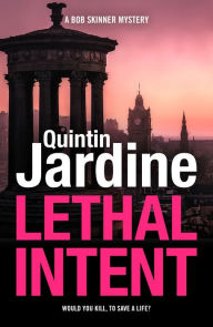 Title: Lethal Intent (Bob Skinner series, Book 15): A grippingly suspenseful Edinburgh crime thriller, Author: Quintin Jardine