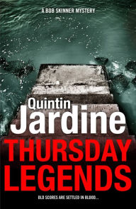 Title: Thursday Legends (Bob Skinner series, Book 10): A gritty crime thriller of murder and suspense, Author: Quintin Jardine