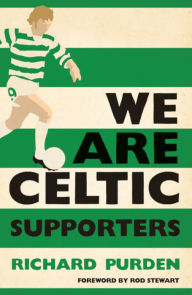 Title: We Are Celtic Supporters, Author: Richard Purden