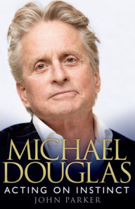 Title: Michael Douglas: Acting on Instinct, Author: John Parker