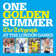 Title: One Golden Summer: The Telegraph at the London Games (Ebook), Author: Telegraph Media Group
