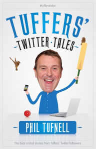 Title: Tuffers' Twitter Tales: The Best Cricket Stories From Tuffers' Twitter Followers, Author: Phil Tufnell