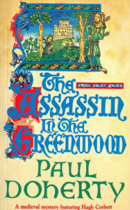 Title: The Assassin in the Greenwood (Hugh Corbett Series #7), Author: Paul Doherty