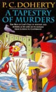 Title: A Tapestry of Murders (Canterbury Tales Mysteries, Book 2): Terror and intrigue in medieval England, Author: Paul Doherty