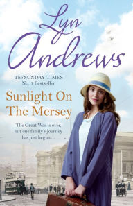 Title: Sunlight on the Mersey: An utterly unforgettable saga of life after war, Author: Lyn Andrews